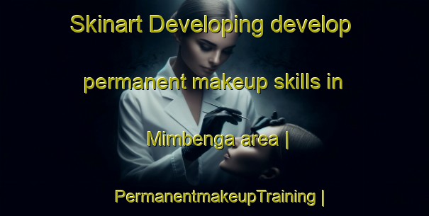 Skinart Developing develop permanent makeup skills in Mimbenga area | PermanentmakeupTraining | PermanentmakeupClasses | SkinartTraining-the Democratic Republic of the Congo